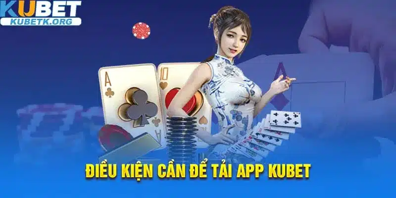 Điều kiện tải ứng dụng Kubet