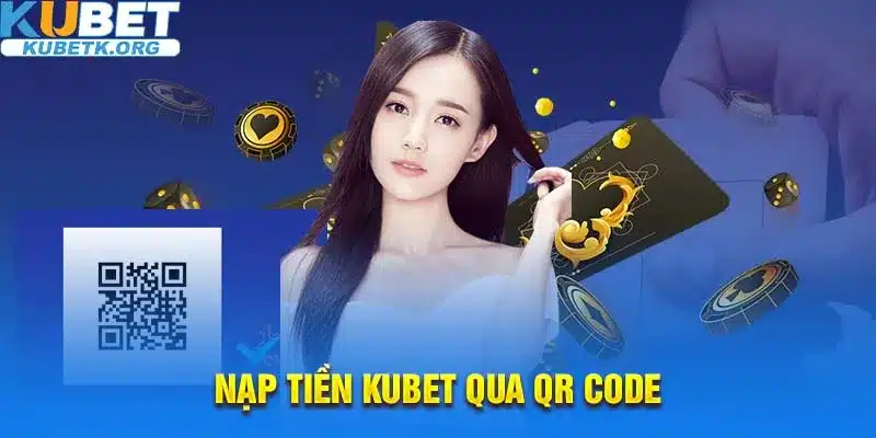 Mọi người có thể nạp tiền Kubet dễ dàng qua QR code