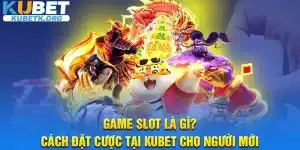 Game Slot Là Gì? Cách Đặt Cược Tại KUBET Cho Người Mới