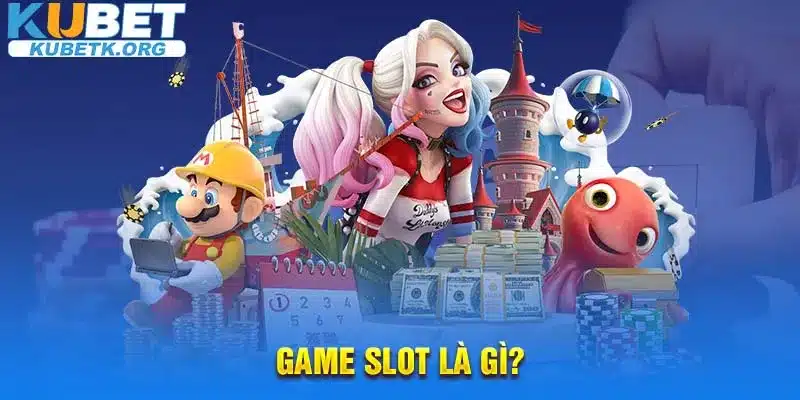 Game slot là gì?