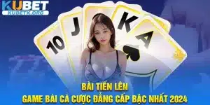 Bài Tiến Lên – Game Bài Cá Cược Đẳng Cấp Bậc Nhất 2024