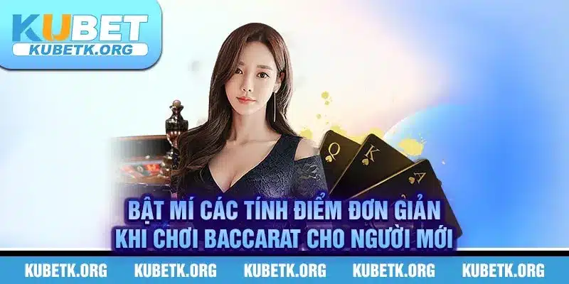 Bật mí các tính điểm đơn giản khi chơi Baccarat cho người mới