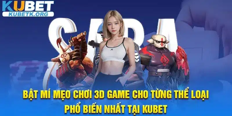 Bật mí mẹo chơi 3D Game cho từng thể loại phổ biến nhất tại KUBET