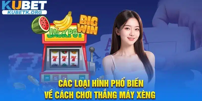 Các loại hình phổ biến về cách chơi thắng máy xèng