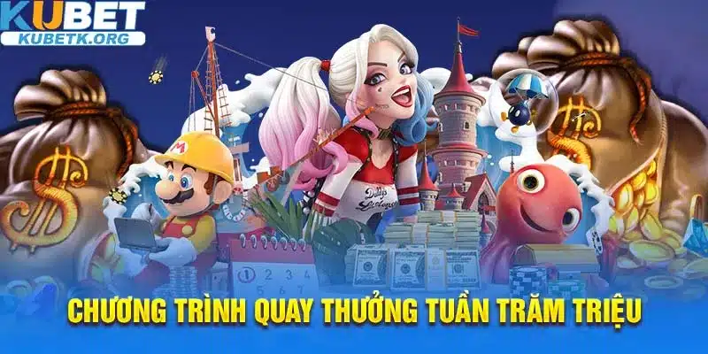 Quay thưởng tuần nhận trăm triệu hấp dẫn tại Kubet