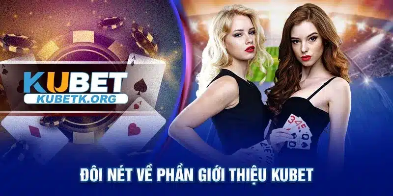 Đôi nét về phần giới thiệu Kubet