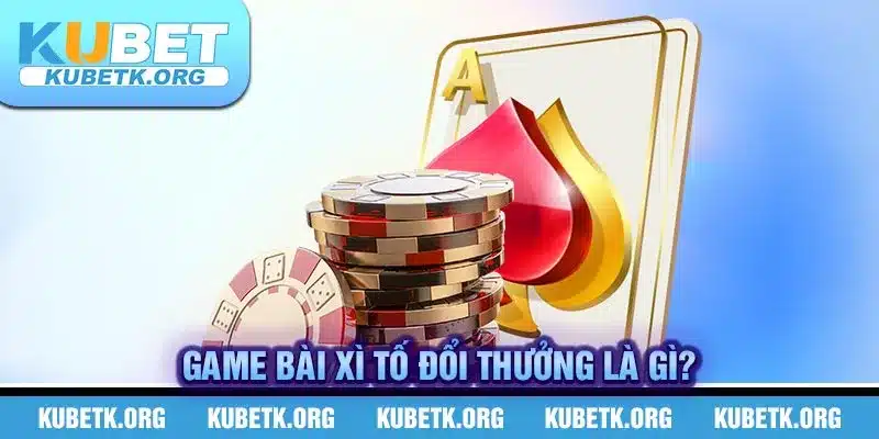 Game bài Xì Tố đổi thưởng là gì?