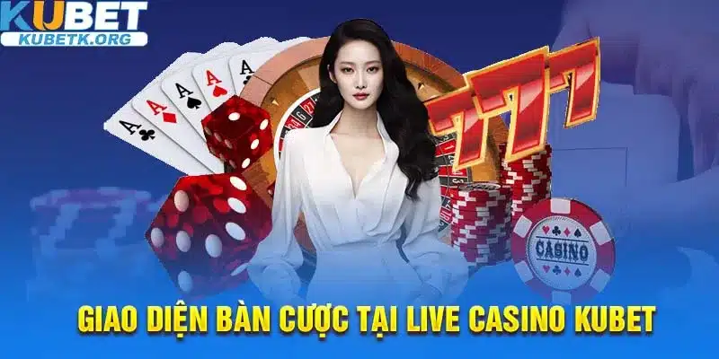 Bàn cược tại Kubet được thiết kế đẳng cấp và chuyên nghiệp