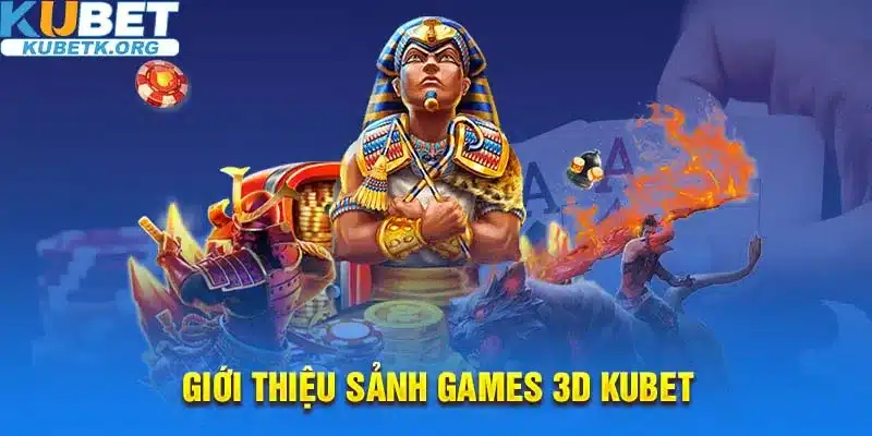 Tổng quan về Games 3D - Nơi nhiều anh em đặt niềm tin cá cược