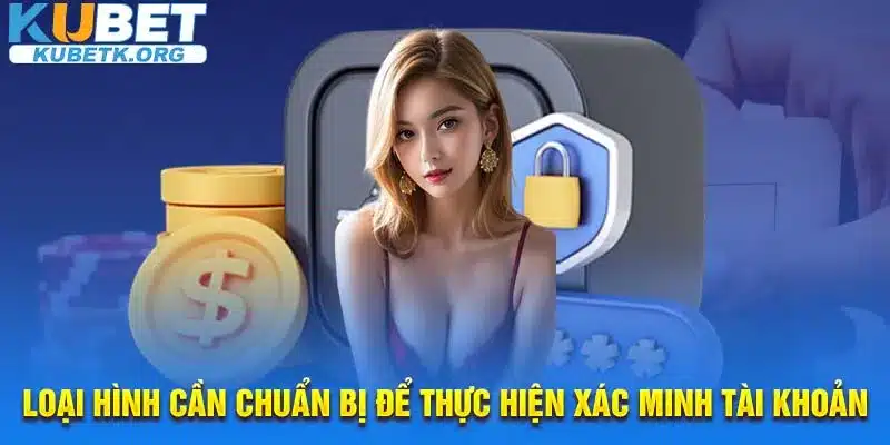 Loại hình cần chuẩn bị để thực hiện xác minh tài khoản