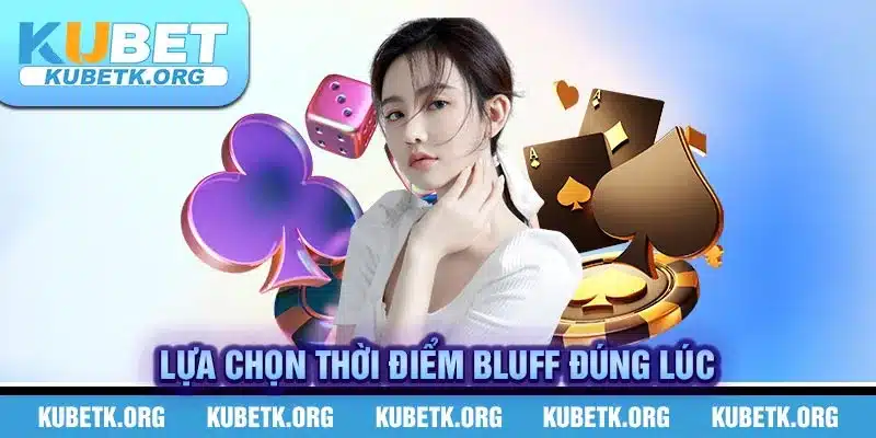 Lựa chọn thời điểm Bluff đúng lúc