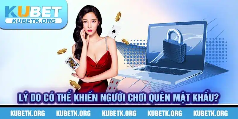 Lý do có thể khiến người chơi quên mật khẩu?