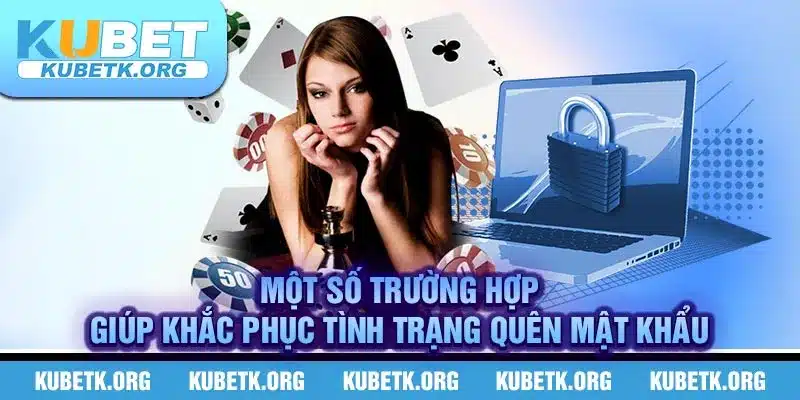 Một số trường hợp giúp khắc phục tình trạng quên mật khẩu