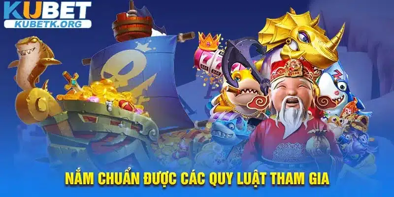 Nắm chuẩn được các quy luật tham gia