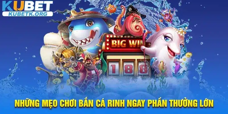 Những mẹo chơi bắn cá rinh ngay phần thưởng lớn