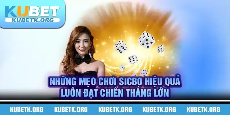 Những mẹo chơi Sicbo hiệu quả luôn đạt chiến thắng lớn