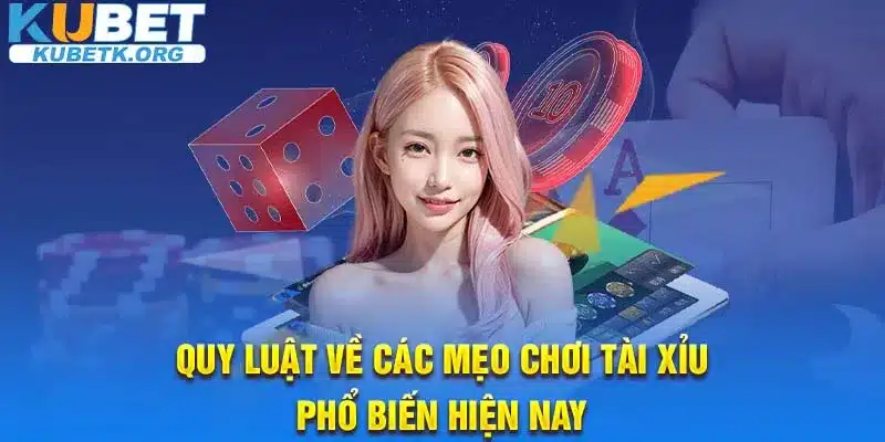 Quy luật về các mẹo chơi Tài xỉu phổ biến hiện nay