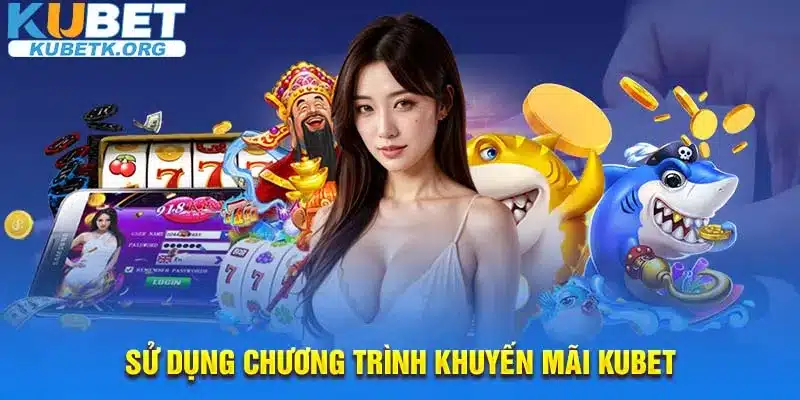 Sử dụng chương trình khuyến mãi KUBET