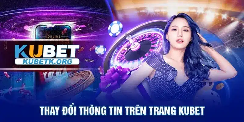 Thay đổi thông tin trên trang Kubet