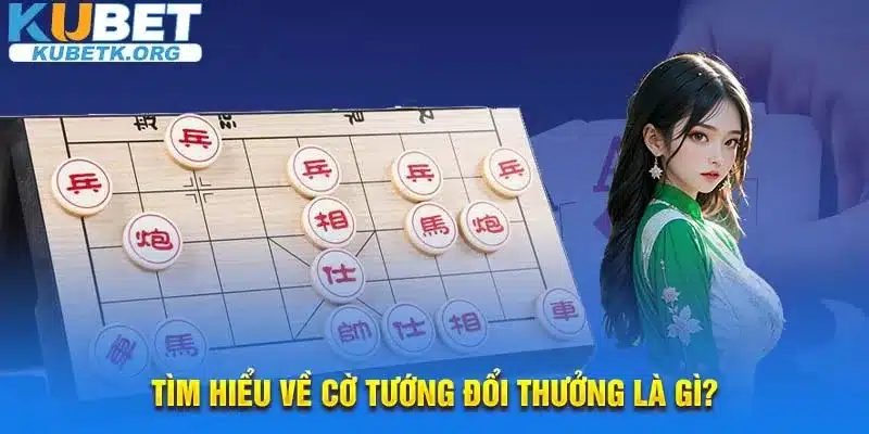 Tìm hiểu về cờ tướng đổi thưởng là gì?