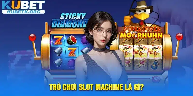 Trò chơi Slot Machine là gì?