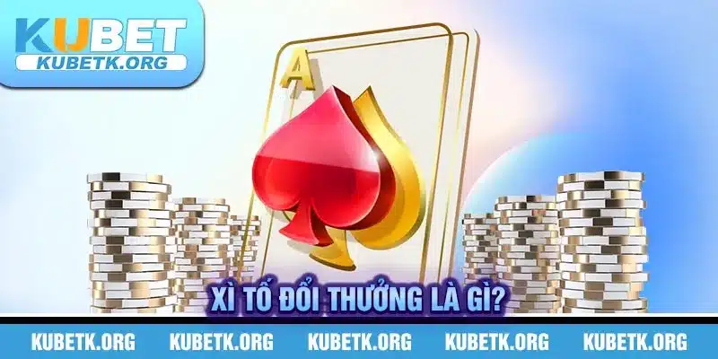 Xì tố đổi thưởng là gì?