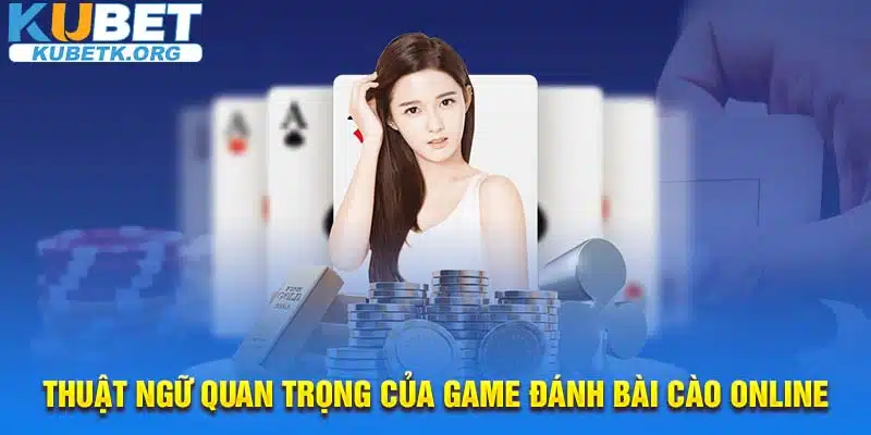 Thuật ngữ quan trọng của game đánh bài cào online KUBET