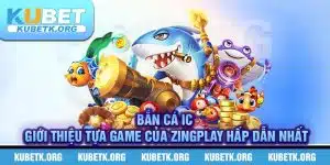 Bắn cá Ica – Giới thiệu tựa game của ZingPlay hấp dẫn nhất