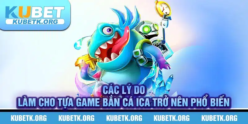 Các lý do làm cho tựa game bắn cá Ica trở nên phổ biến