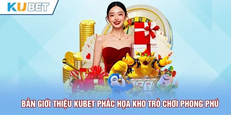 Bản giới thiệu Kubet phác họa kho trò chơi phong phú