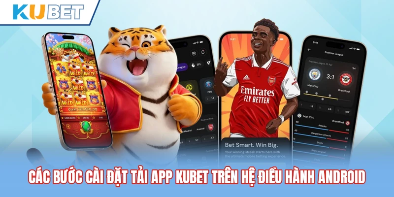 Các bước cài đặt tải app Kubet trên hệ điều hành Android Các bước cài đặt tải app Kubet trên hệ điều hành Android