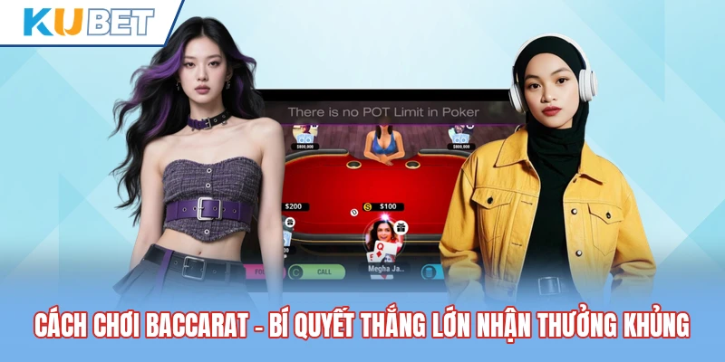 Cách Chơi Baccarat - Bí Quyết Thắng Lớn Nhận Thưởng Khủng