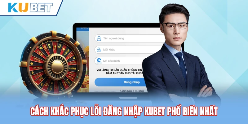 Cách khắc phục lỗi đăng nhập Kubet phổ biến nhất Cách khắc phục lỗi đăng nhập Kubet phổ biến nhất