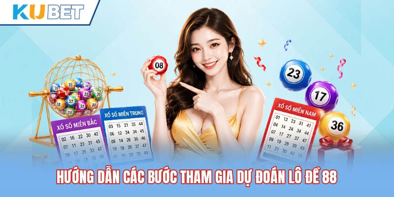Hướng dẫn các bước tham gia dự đoán lô đề 88 Hướng dẫn các bước tham gia dự đoán lô đề 88