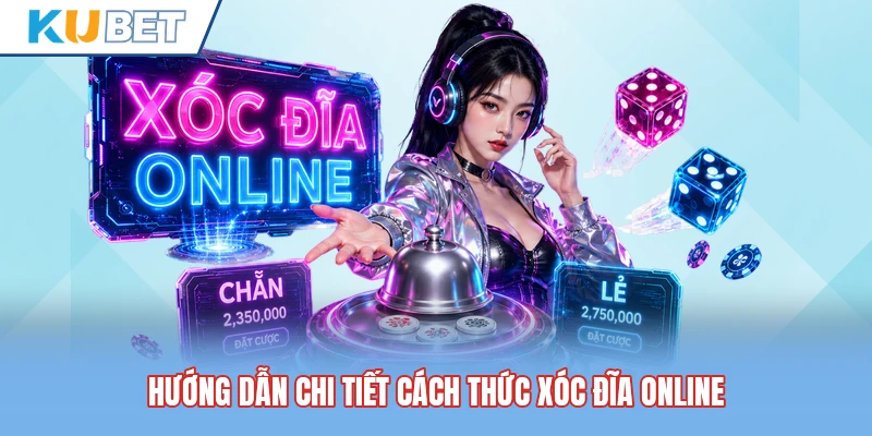 Hướng dẫn chi tiết cách thức xóc đĩa online Hướng dẫn chi tiết cách thức xóc đĩa online
