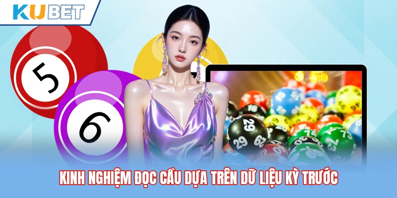 Kinh nghiệm đọc cầu dựa trên dữ liệu kỳ trước Kinh nghiệm đọc cầu dựa trên dữ liệu kỳ trước