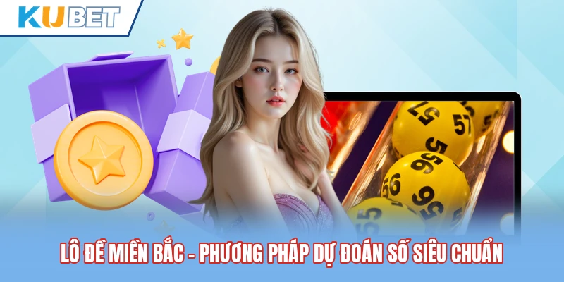 Lô Đề Miền Bắc - Phương Pháp Dự Đoán Số Siêu Chuẩn
