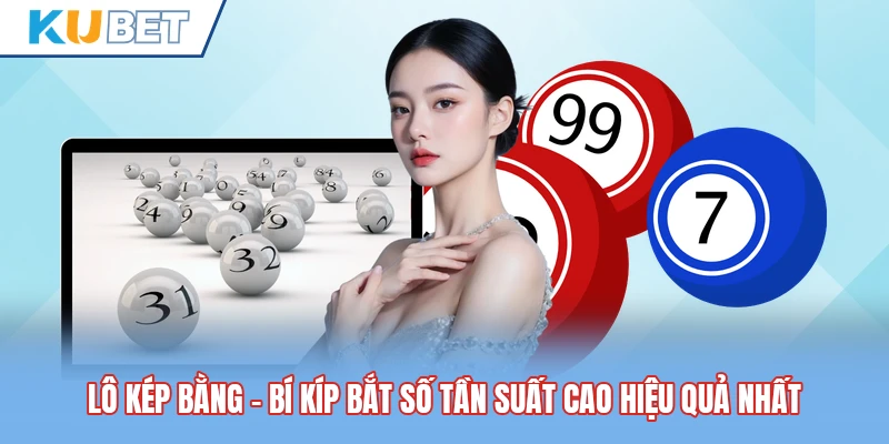 Lô Kép Bằng - Bí Kíp Bắt Số Tần Suất Cao Hiệu Quả Nhất