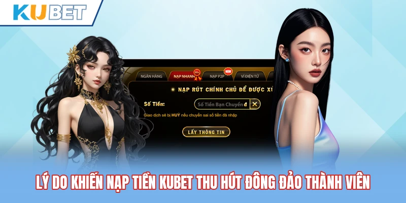 Lý do khiến nạp tiền Kubet thu hút đông đảo thành viên Lý do khiến nạp tiền Kubet thu hút đông đảo thành viên