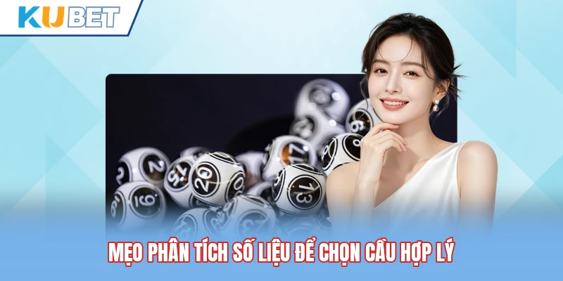 Mẹo phân tích số liệu để chọn cầu hợp lý Mẹo phân tích số liệu để chọn cầu hợp lý