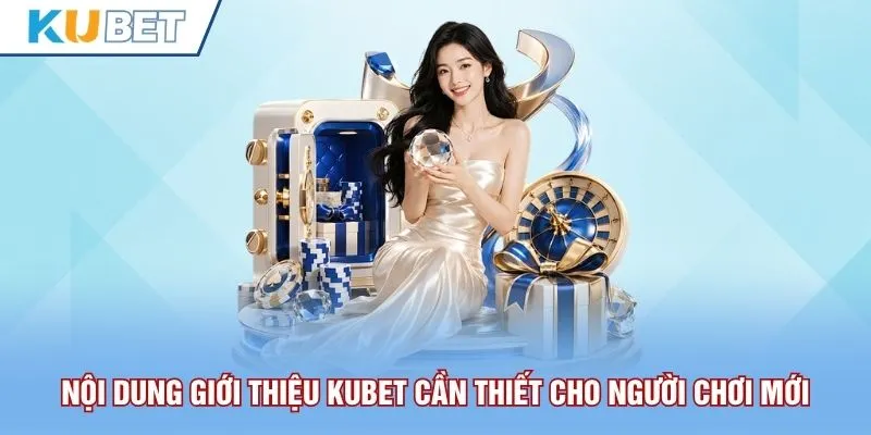 Nội dung giới thiệu Kubet cần thiết cho người chơi mới